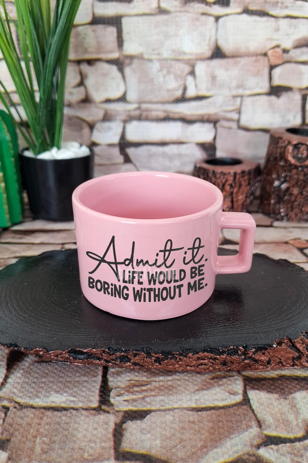 Admit It Life Would Be Boring Sarkastik Kare Kulplu Fincan Pembe Kupa Bardak