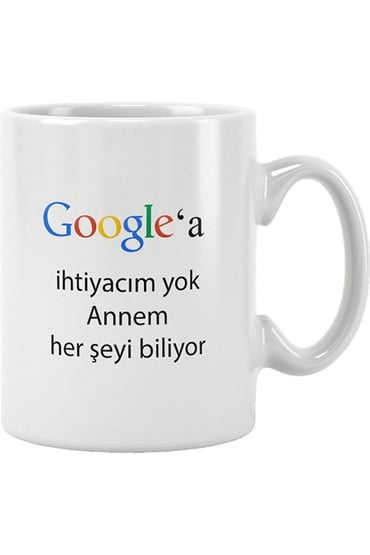 Anneler Günü Hediye Google'a İhtiyacım Yok Annem Her Şeyi Biliyor Baskılı Kupa Bardak