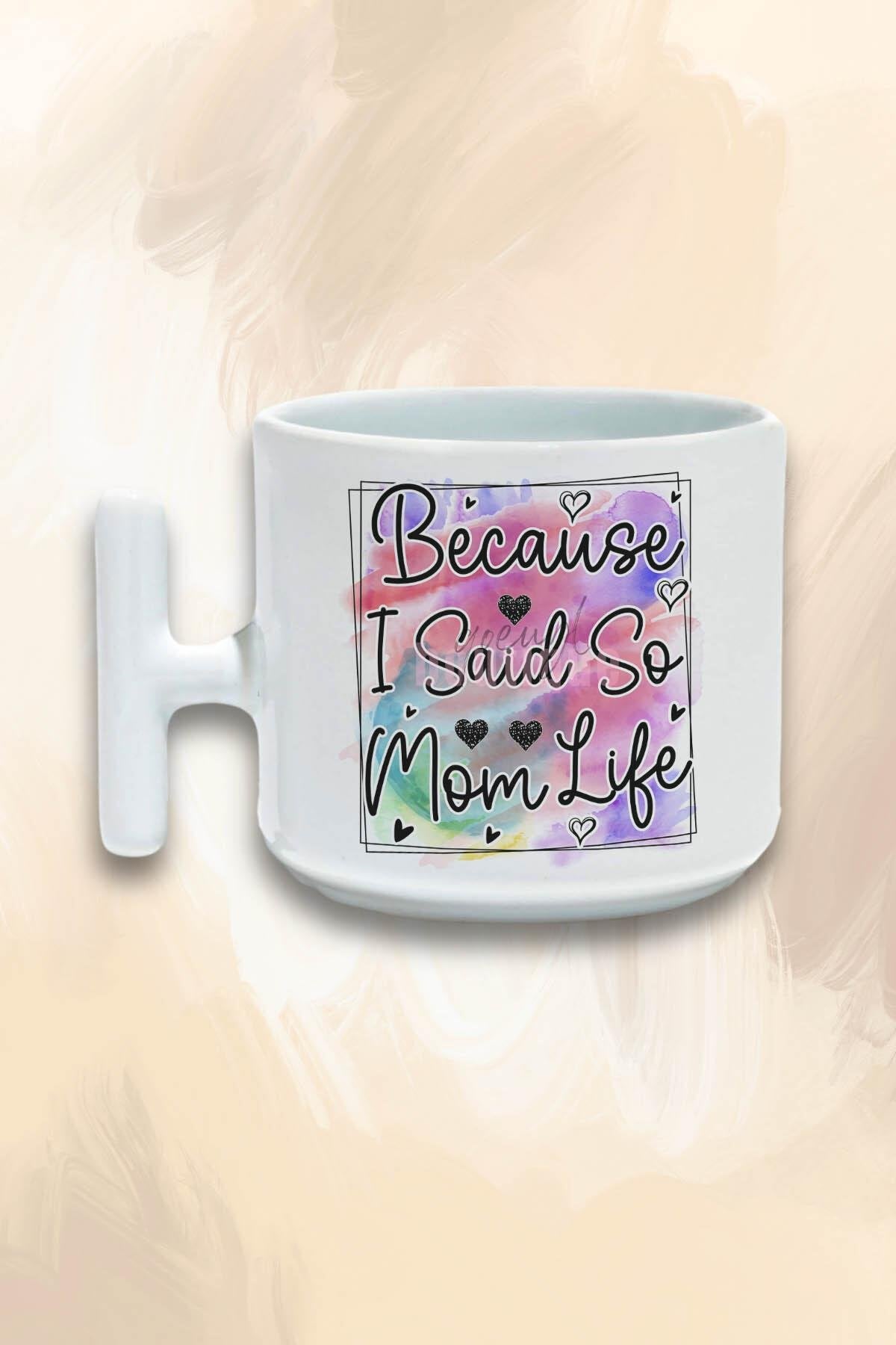 Because I Said So Mom Life Baskılı Anneler Günü Hediyelik T Kulplu Latte Fincanı Kupa Bardak