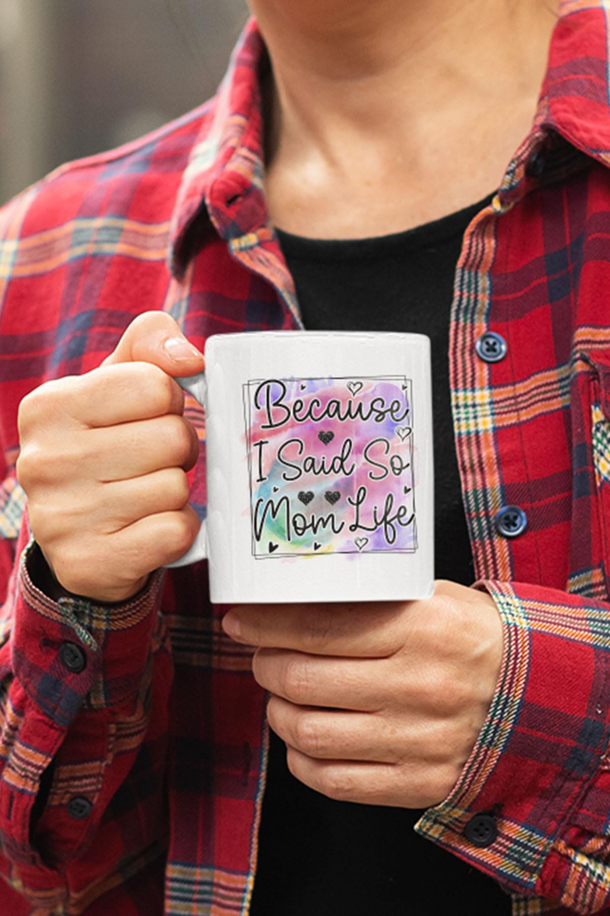 Because I Said So Mom Life Baskılı Anneler Günü Doğum Günü Anne Hediye Kupa Bardak