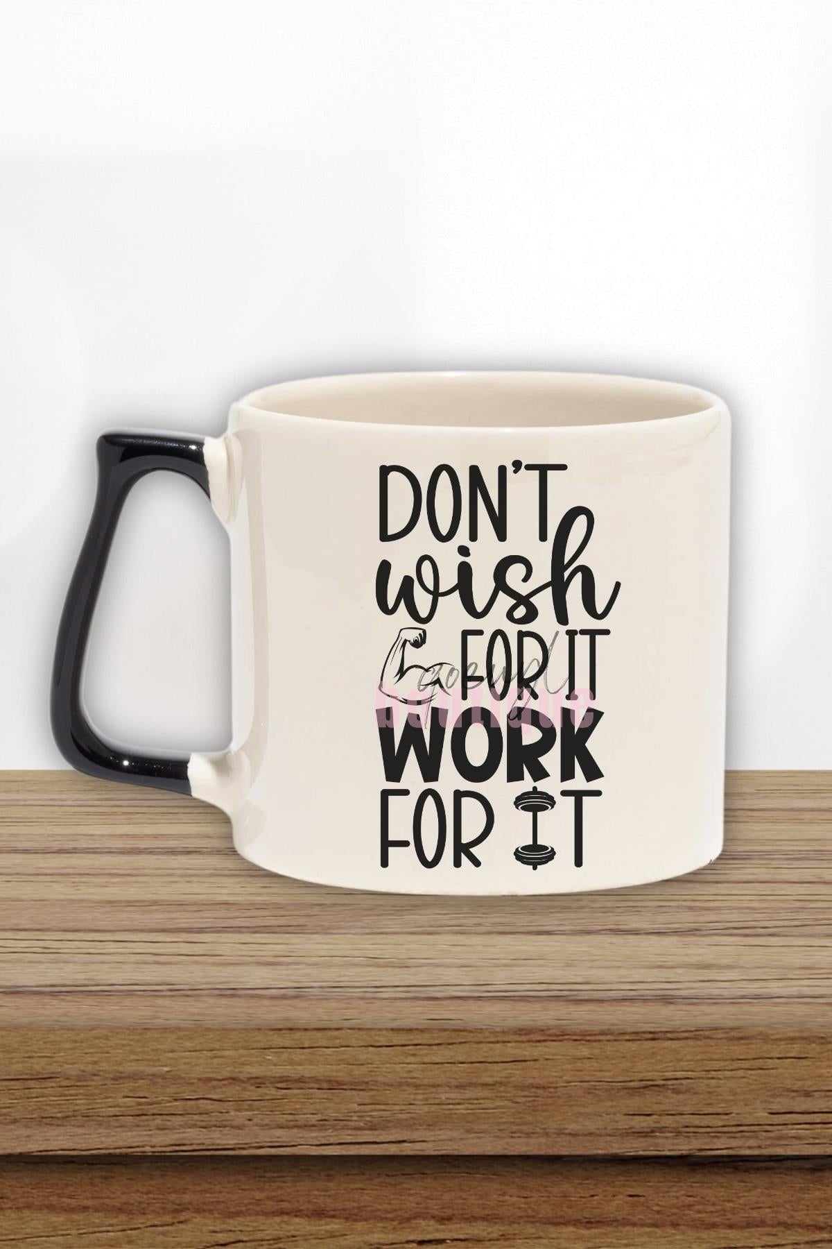 Don't Wish For It Work Yazılı Gym Spor Çalışma Azmi Hediyelik Kulplu Kupa Bardak