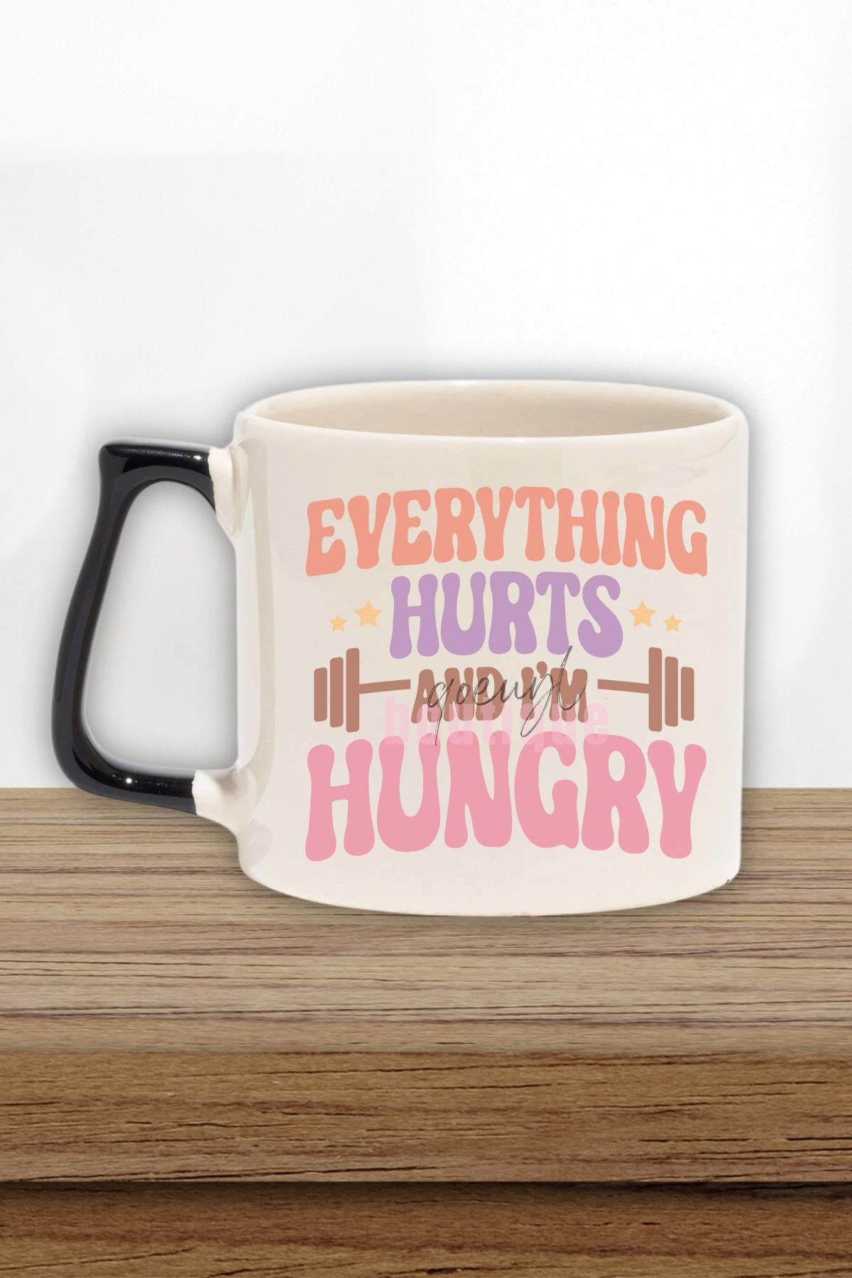 Everything Hurts And I'M Hungry Yazılı Komik Gym Spor Hediyelik Kulplu Kupa Bardak
