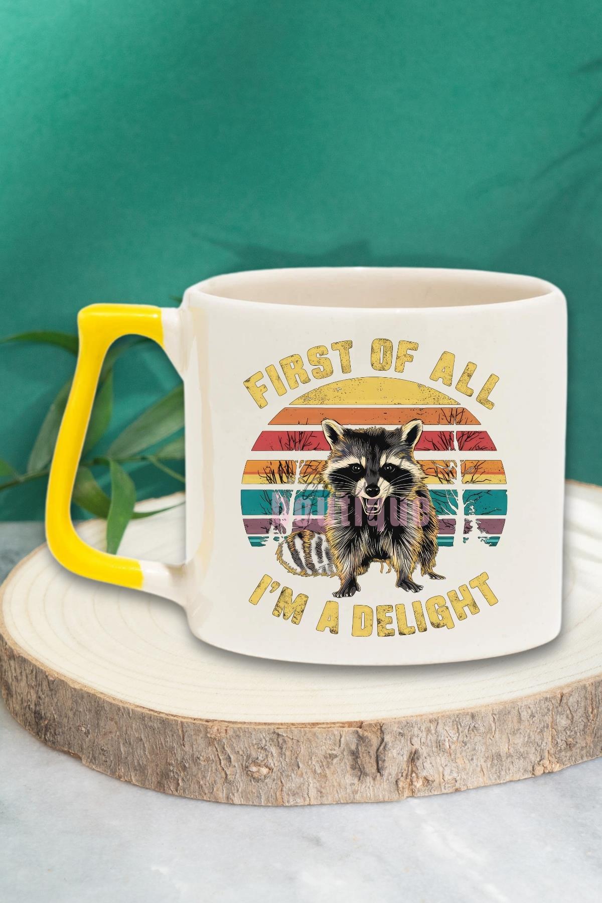 First Of All Im A Delight Baskılı Komik Özlü Söz Hediyelik Kulplu Kupa Bardak