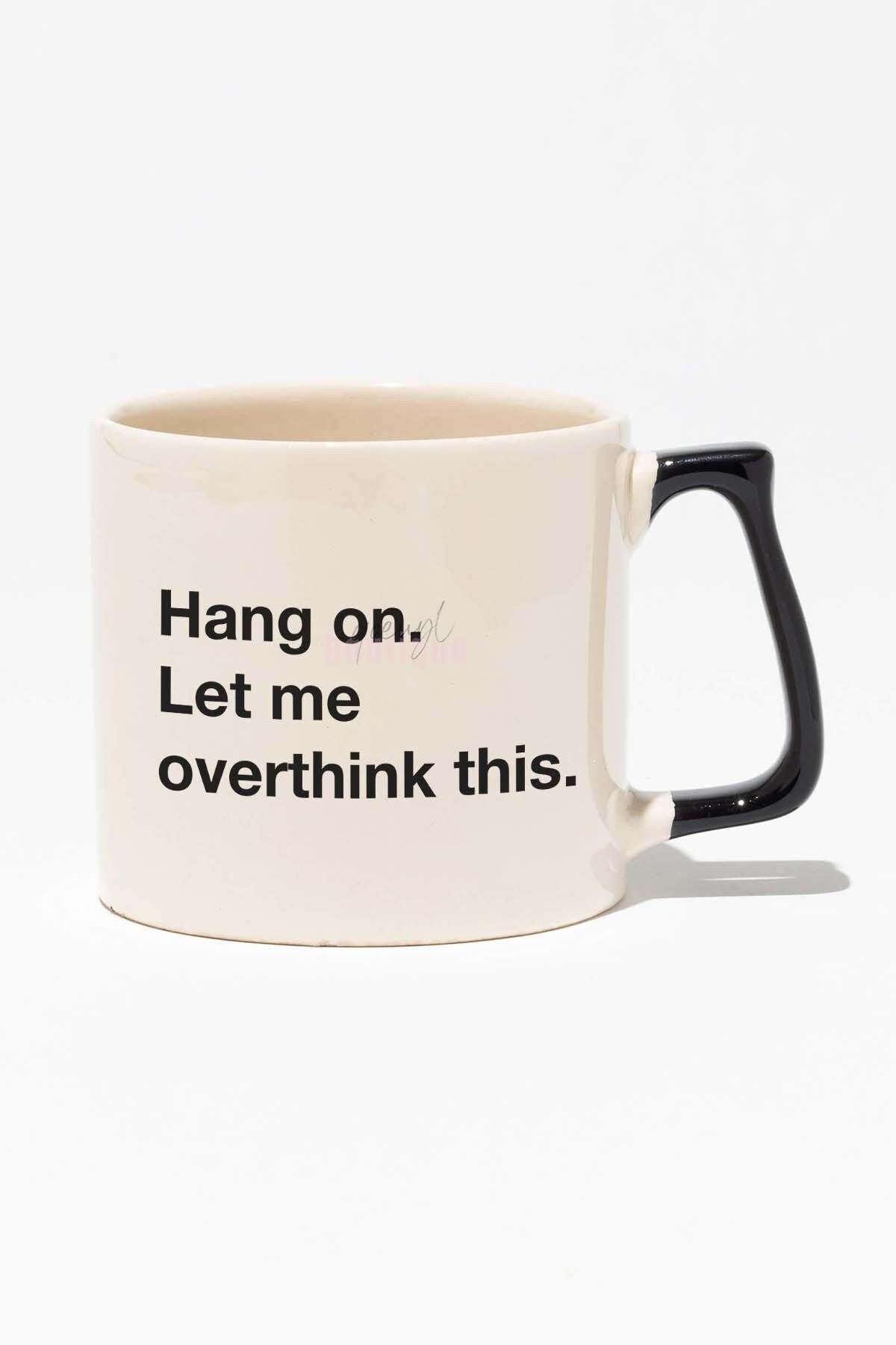 Hang On Let Me Overthink This Baskılı Siyah Kulplu Modern Seramik Kupa