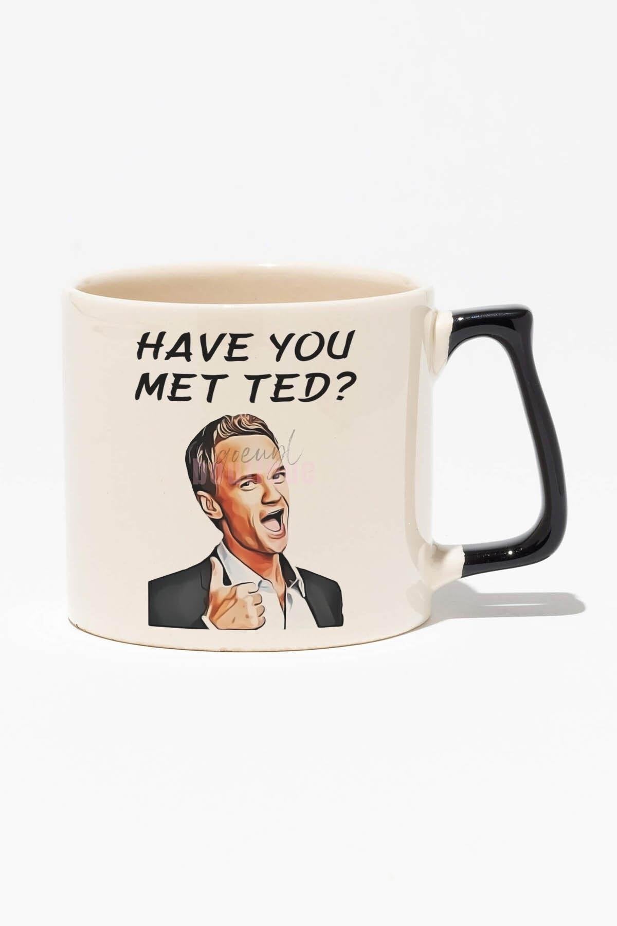 Have You Met Ted Baskılı | Barney Stinson Hediyelik | Siyah Kulplu Modern Seramik Kupa