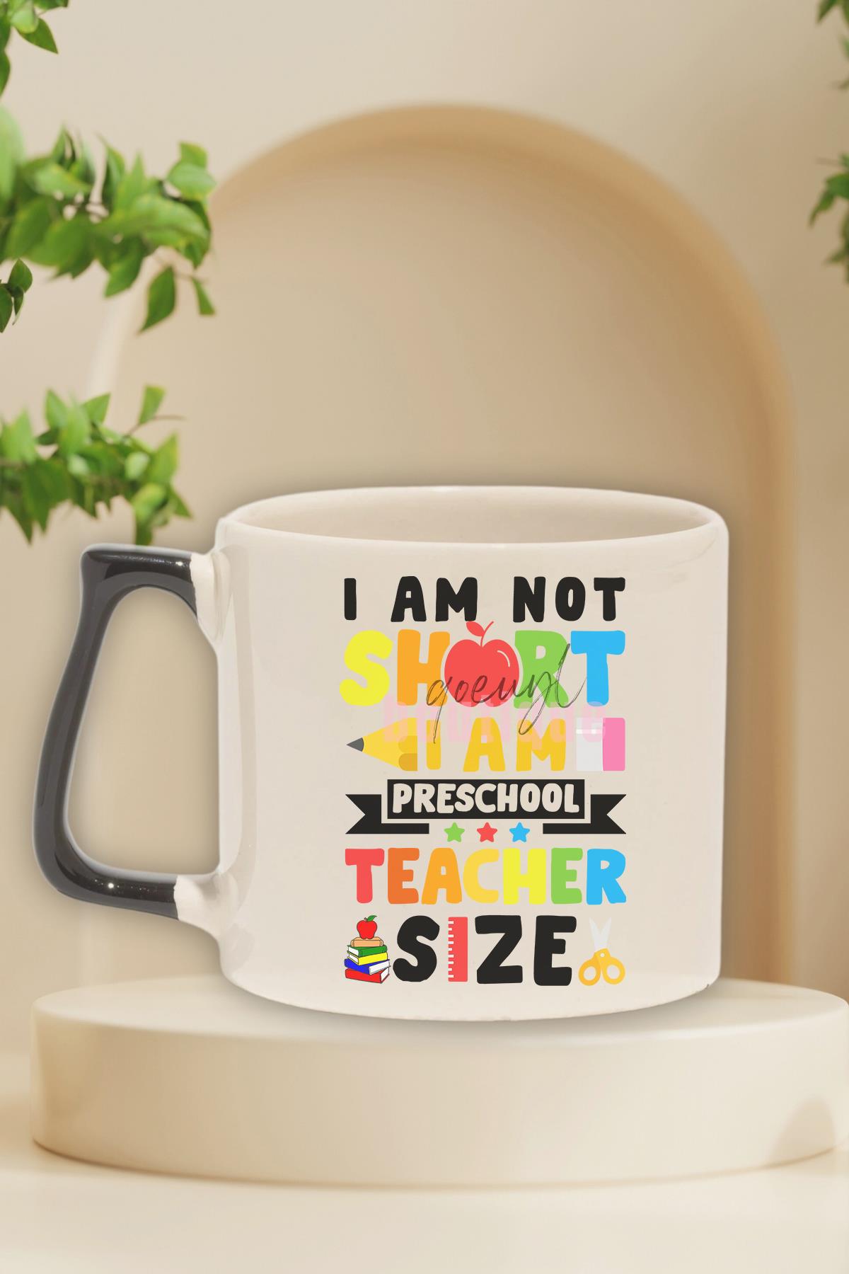 I Am Not Short I Am Preschool Teacher Size Baskılı Komik Hediyelik Kulplu Kupa Bardak