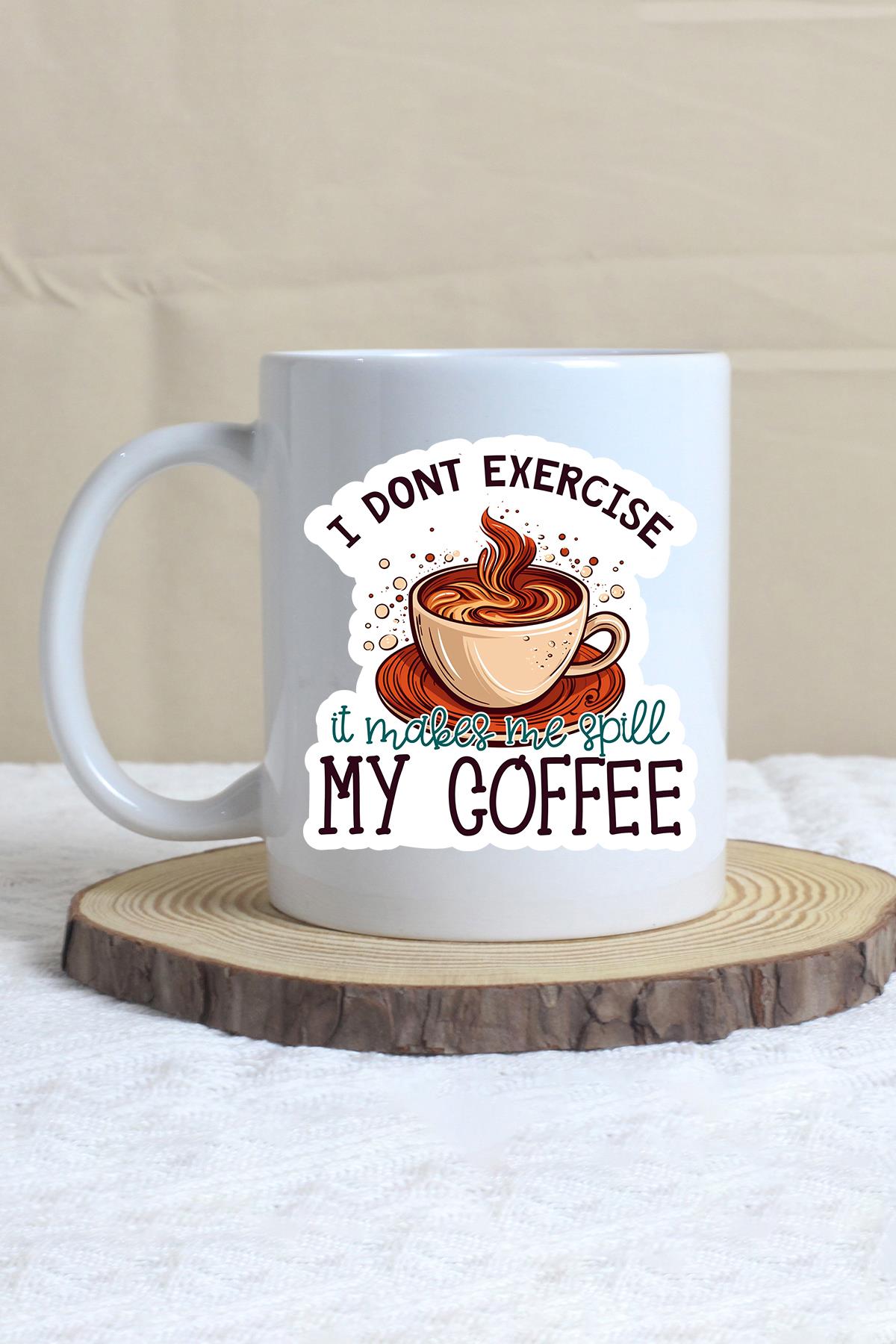 I Dont Exercise It Makes Me Spill My Coffee Baskılı Hediyelik Kupa Bardak