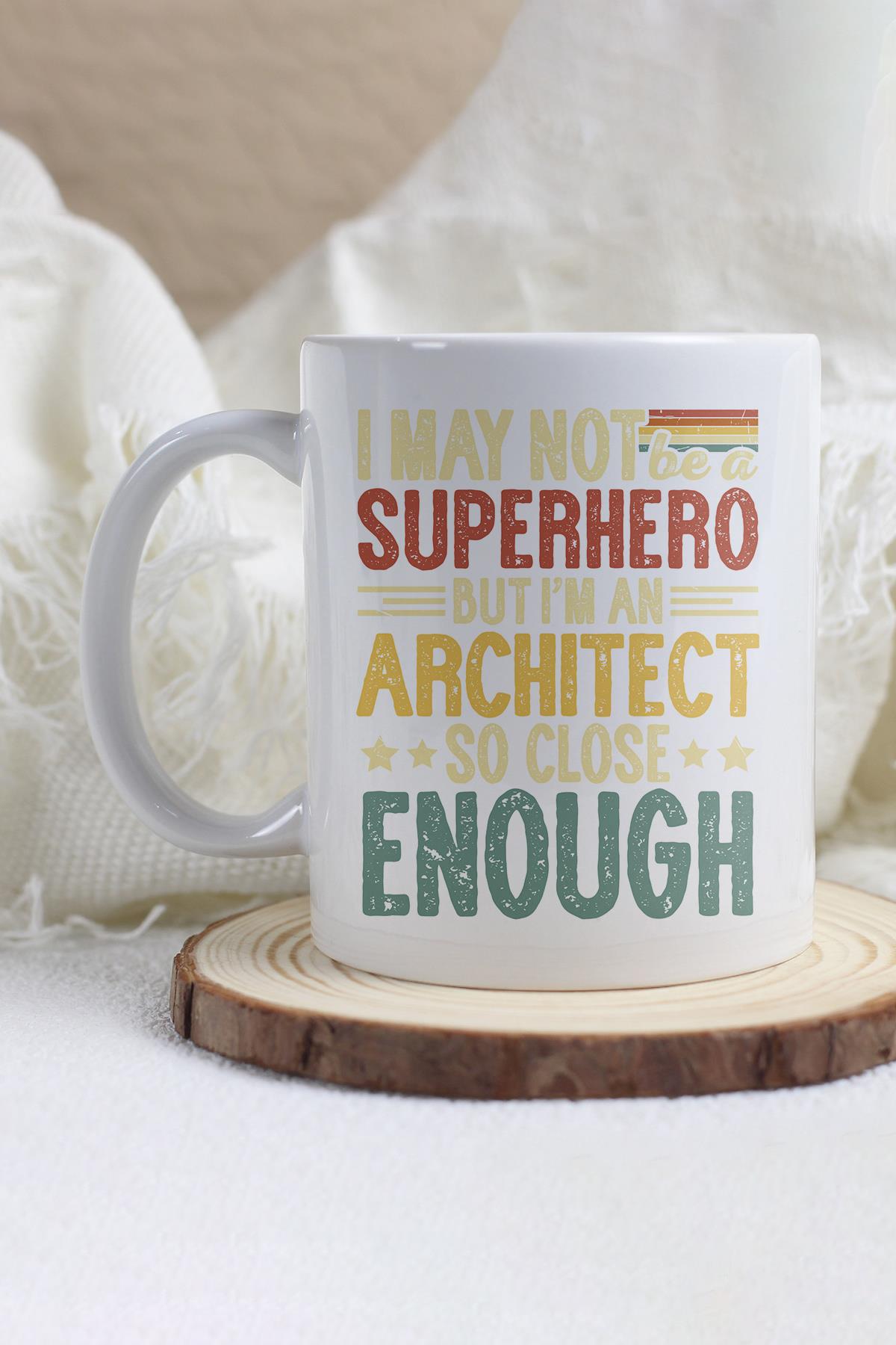 I May Not Be A Superhero But I'm An Architect Baskılı Mimar Hediyelik Kupa Bardak