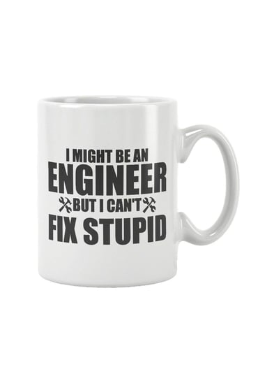 I Might Be An Engineer But I Can't Fix Stupid Mühendis Baskılı Kupa Bardak