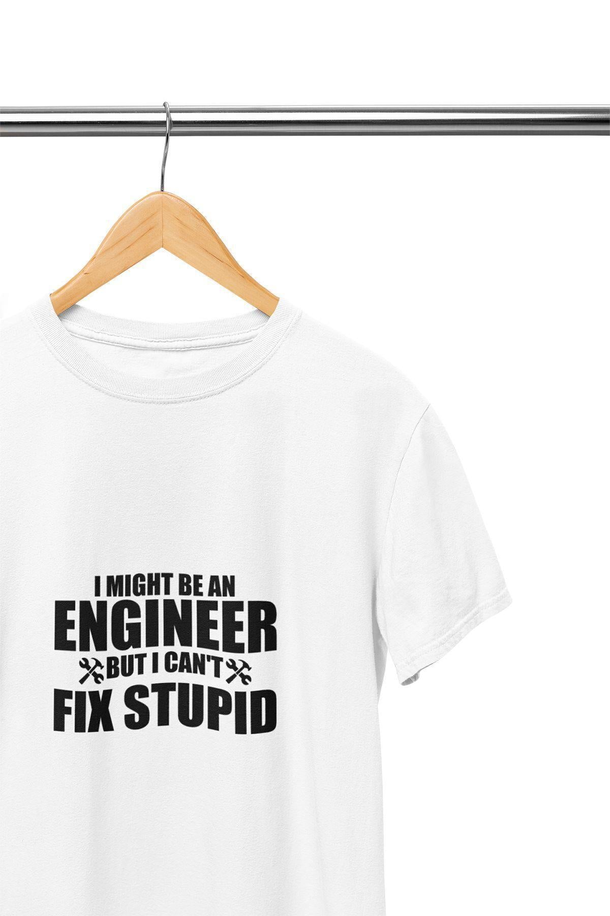 I Might Be An Engineer But I Can't Fix Stupid Baskılı Mühendis Eğlenceli Beyaz Unisex T-Shirt