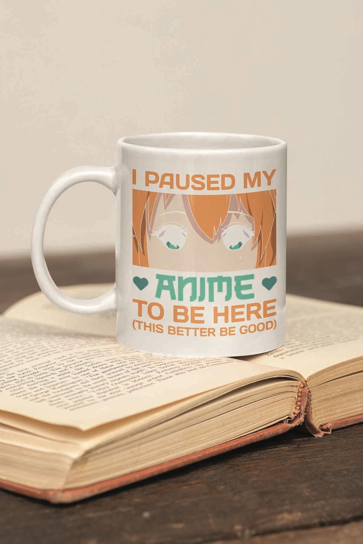I Pause My Anime To Be Here Baskılı Hediyelik Kupa Bardak