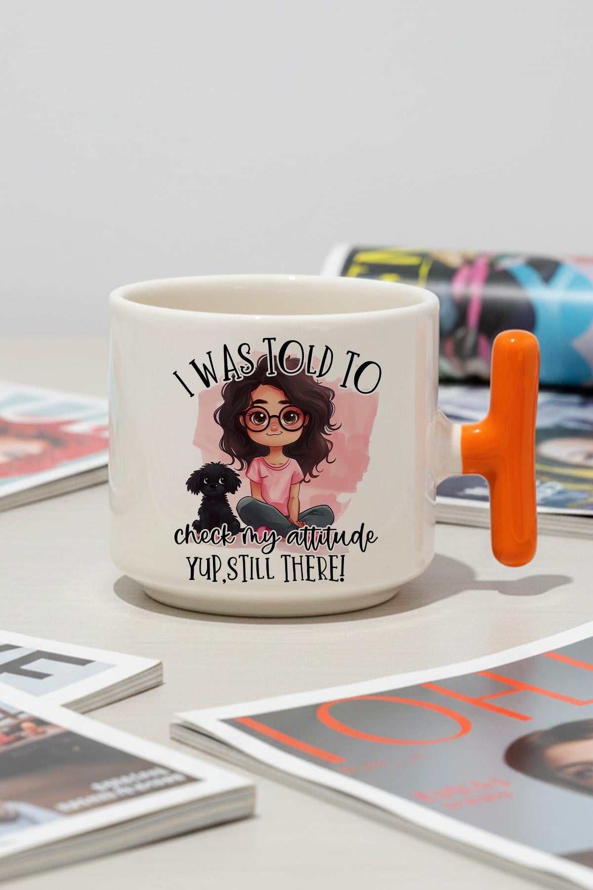 I Was Told To Check My Attitude Baskılı Hediyelik T Kulplu Latte Fincanı Kupa Bardak