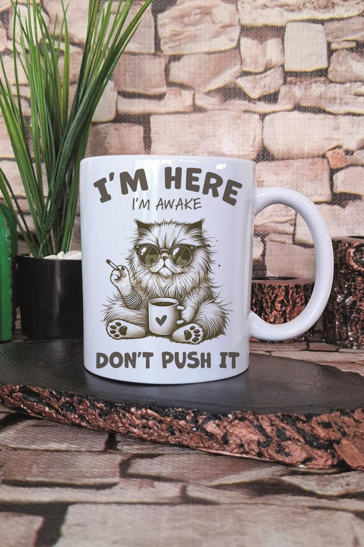 I'm Here I'm Awake Don't Push It Yazılı Komik Kedi Hediyelik Baskılı Çay Kahve Sunum Kupa Bardak