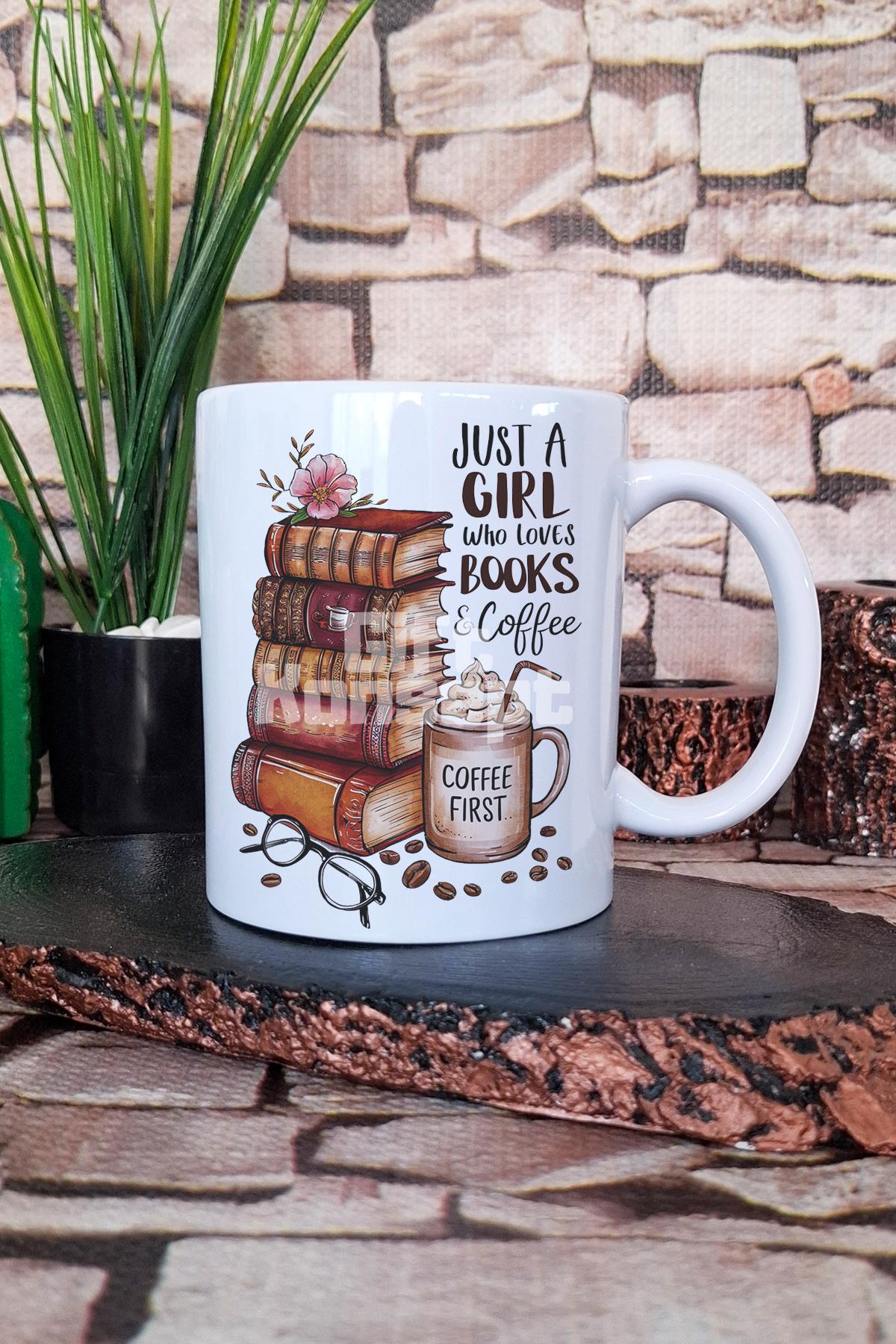 Just A Girl Who Loves Books & Coffee Baskılı Kitap Kahve Hediye Baskılı Kupa Bardak