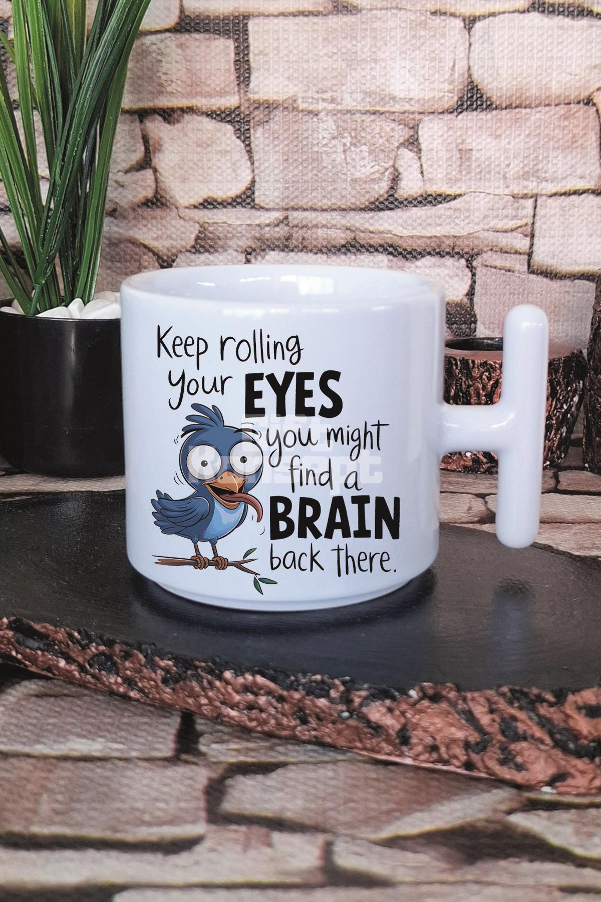 Keep Rolling Your Eyes Sarkastik Baskılı T Kulplu Latte Fincanı Kupa Bardak