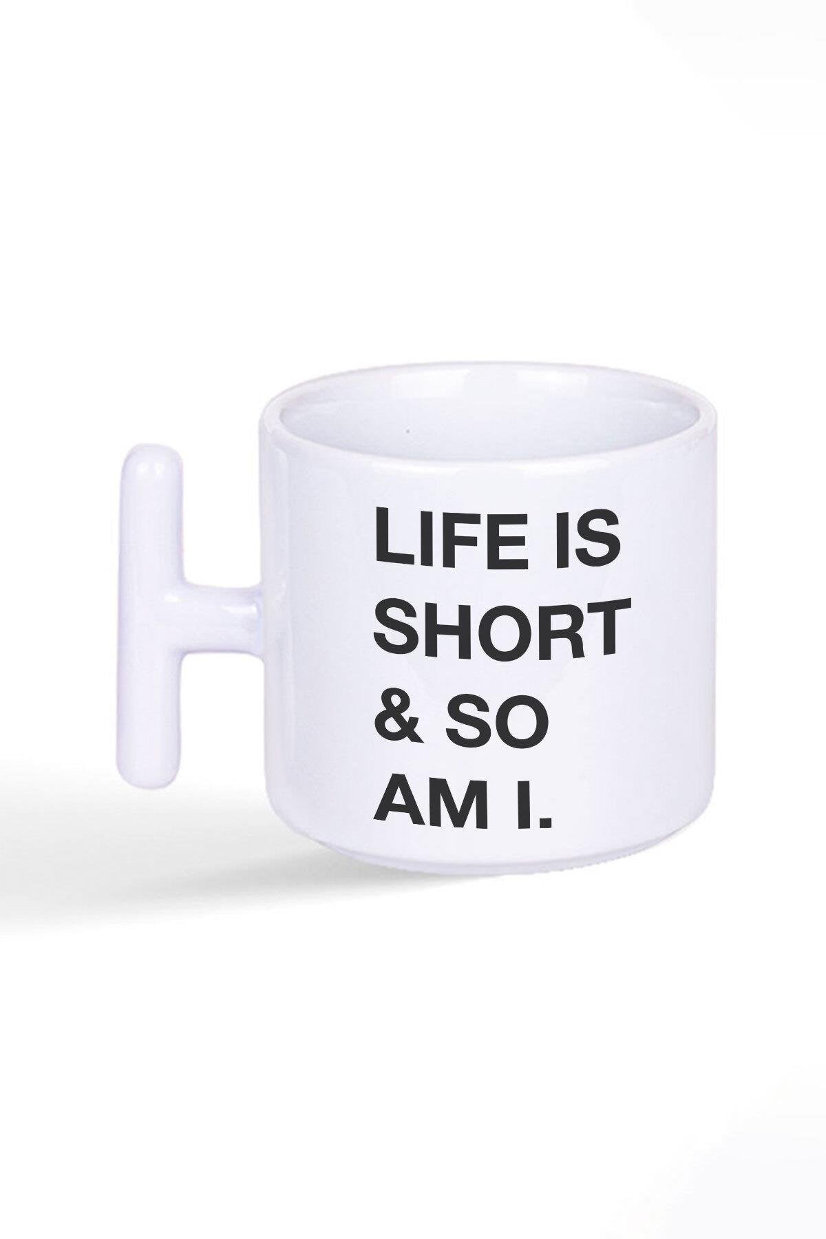 Life Is Short So Am I Kısa Arkadaş Eğlenceli Şaka Hediye Baskılı Latte Fincanı T Kulplu Kupa Bardak