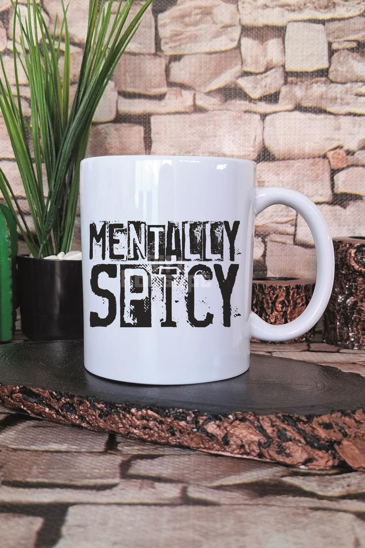 Mentally Spicy Baskılı Komik Esprili Kişilik Hediyelik Baskılı Çay Kahve Sunum Kupa Bardak