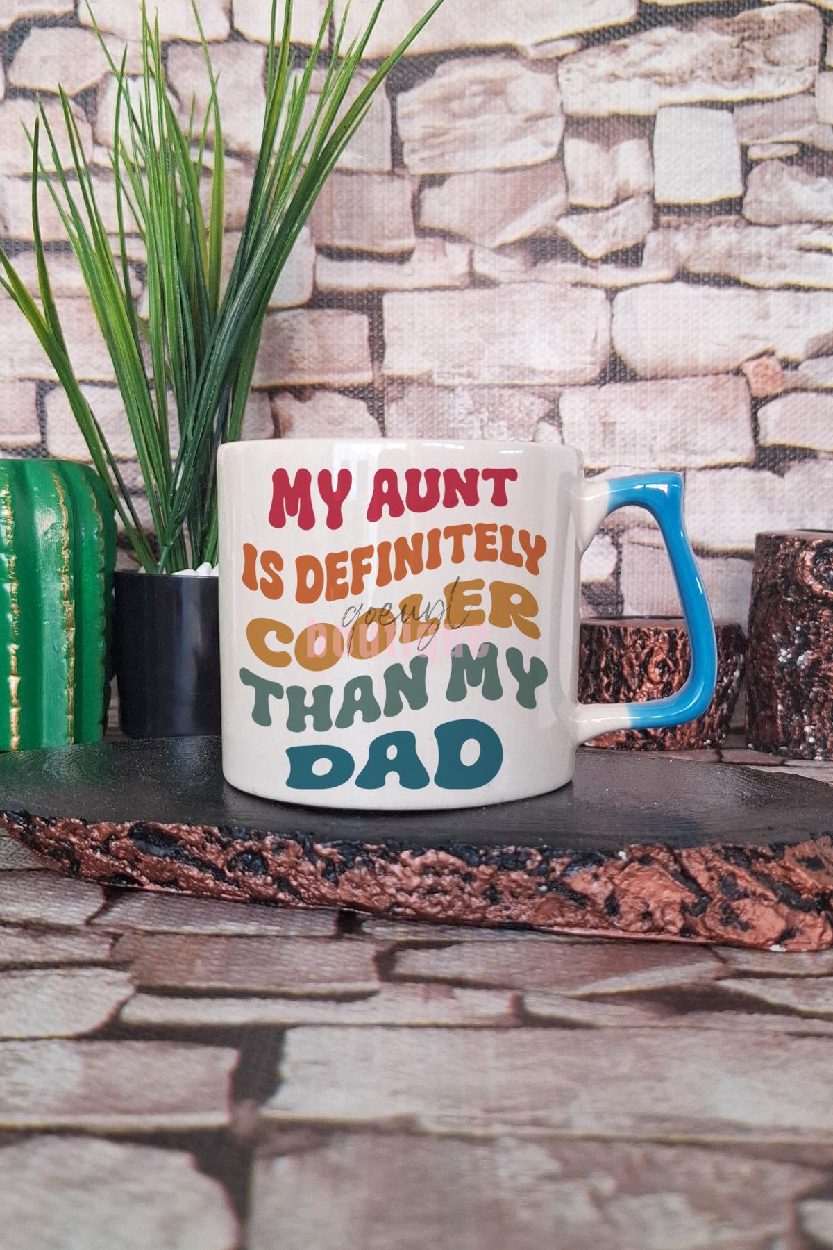 My Aunt Is Definitely Cooler Than My Dad Baskılı Hala Teyze Hediyelik Kulplu Kupa Bardak