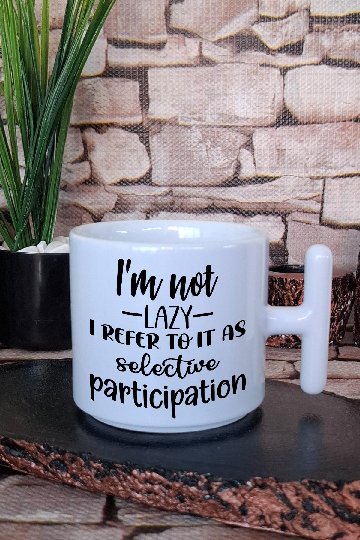 Not lazy, selective participation Komik Hediyelik Baskılı T Kulplu Latte Fincanı Kupa Bardak