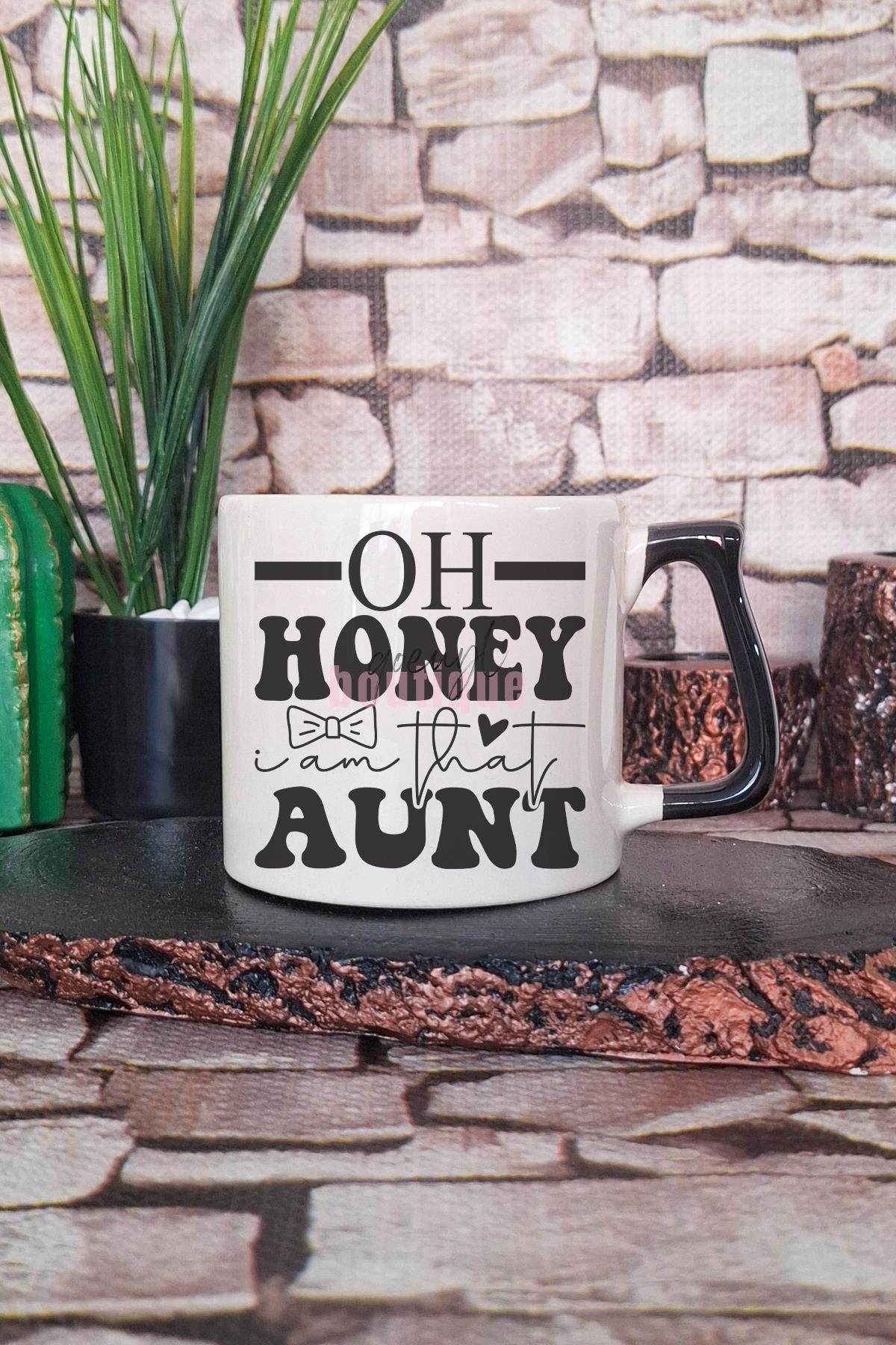 Oh Honey I Am That Aunt Temalı Komik Hala Teyze Hediyelik Kulplu Kupa Bardak