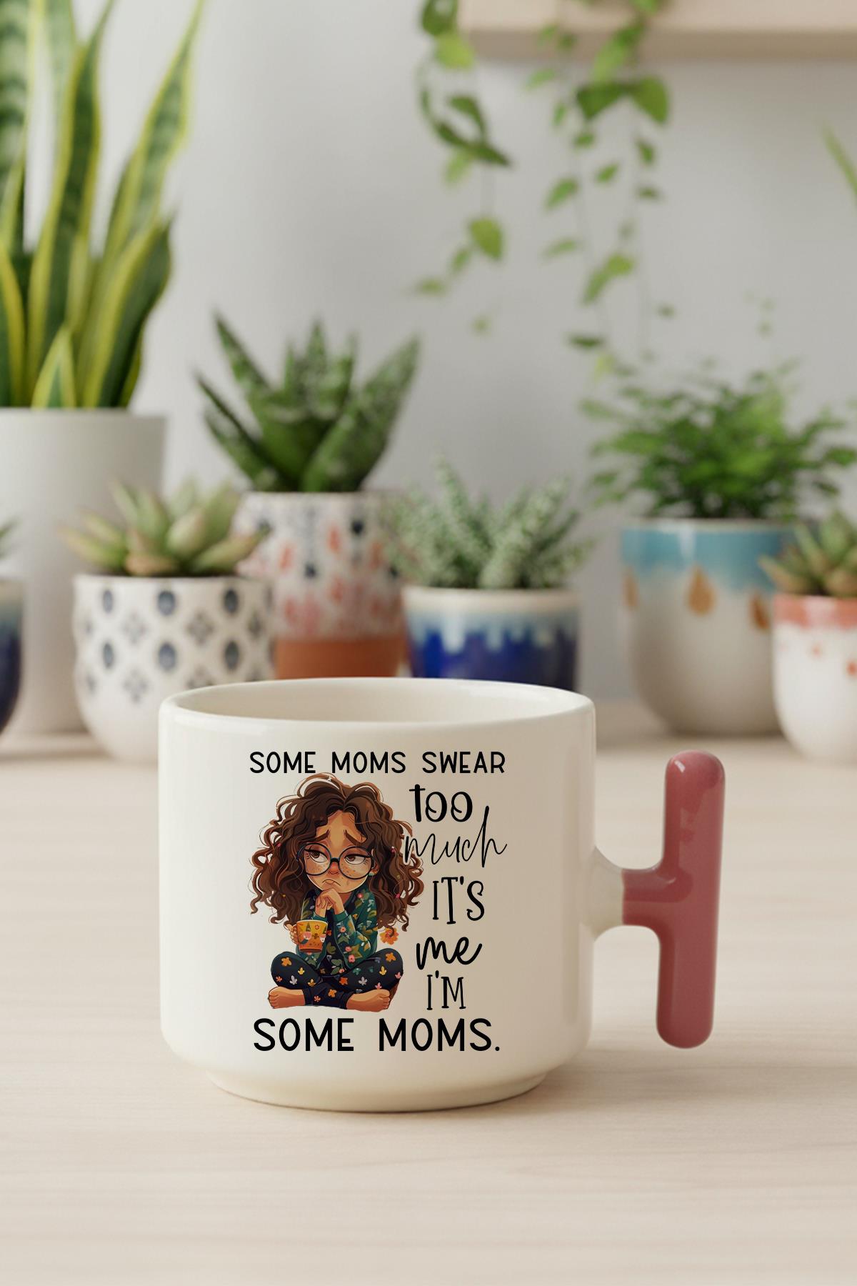 Some Moms Swear Too Much Baskılı Hediyelik T Kulplu Latte Fincanı Kupa Bardak