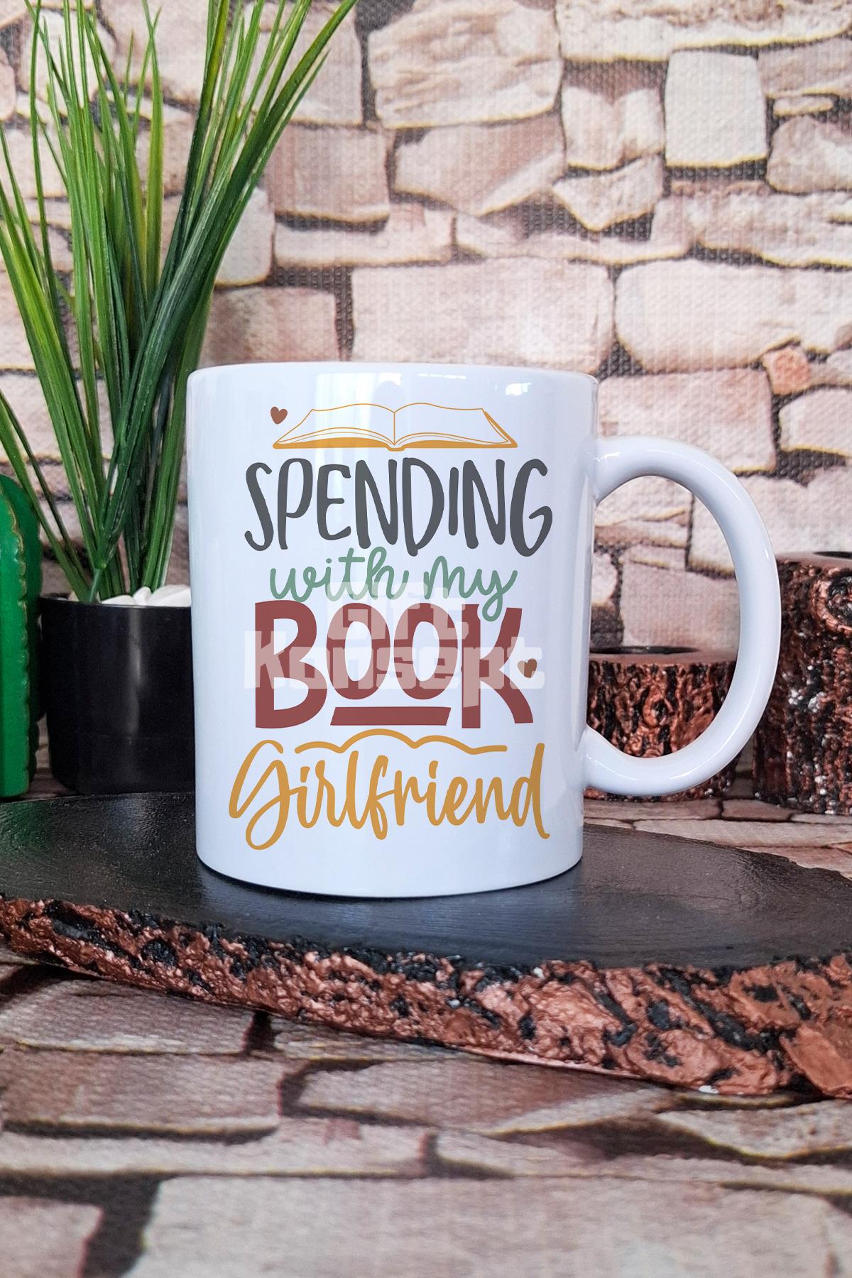 Spending With My Book Girlfriend Yazılı Kitap Tutkusu Hediye Baskılı Kupa Bardak