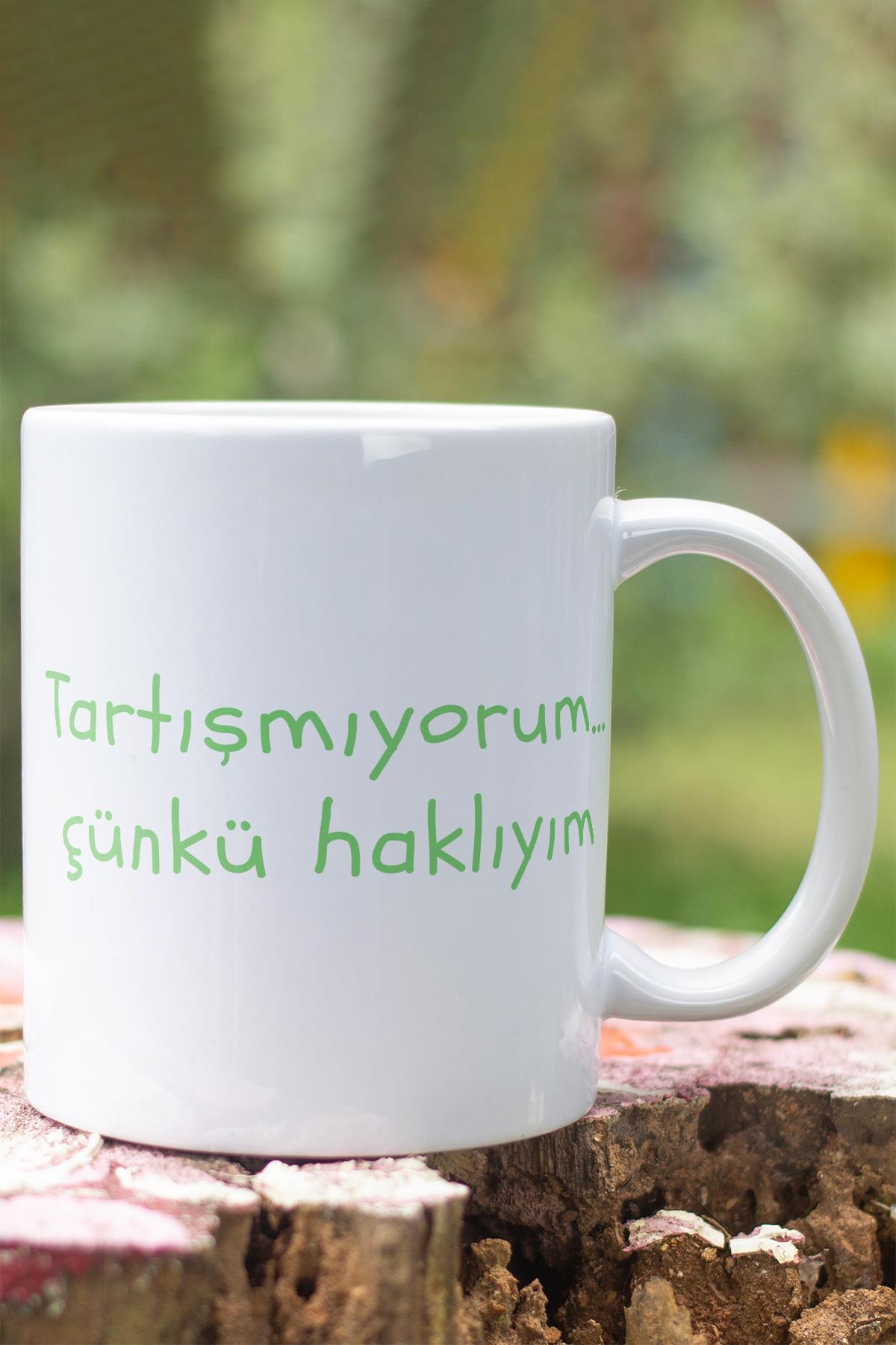 Tartışmıyorum Çünkü Haklıyım Baskılı Komik Hediyelik Kupa Bardak