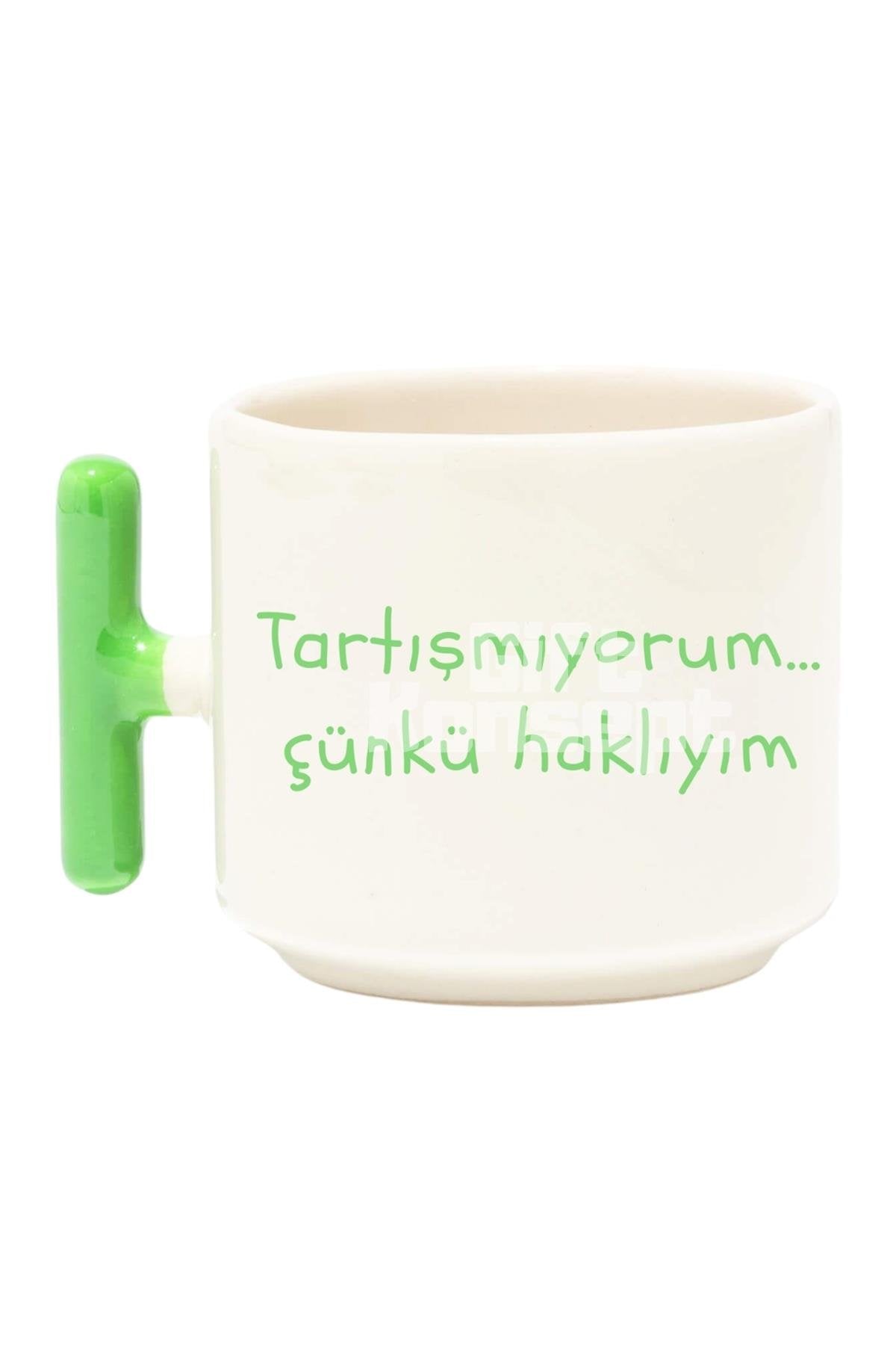Tartışmıyorum Çünkü Haklıyım Baskılı Komik Yeşil T Kulp Latte Fincanı Kupa Bardak