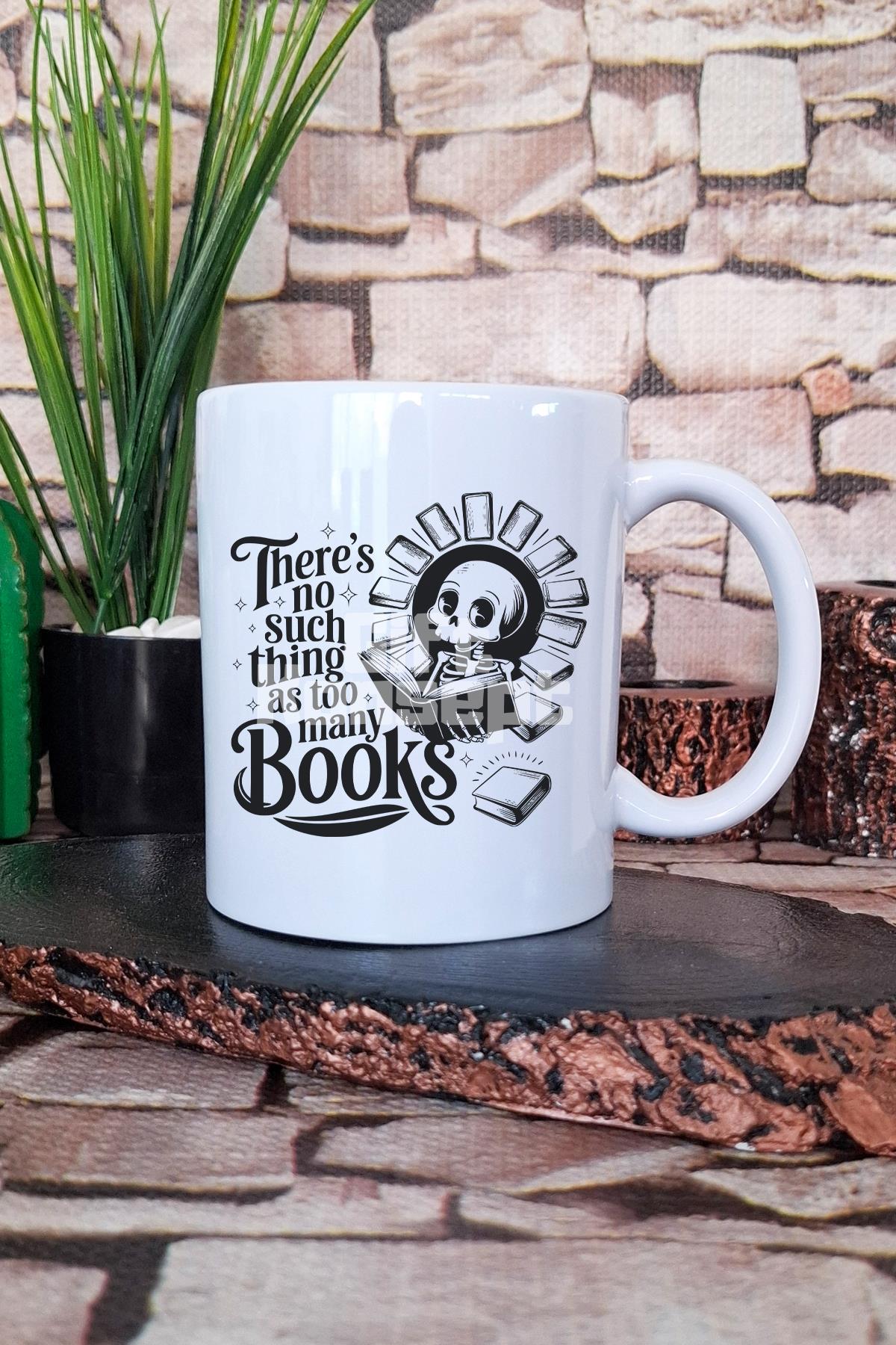 There Is No Such Thing As Too Many Books Yazılı Kitap Sever Hediye Baskılı Kupa Bardak