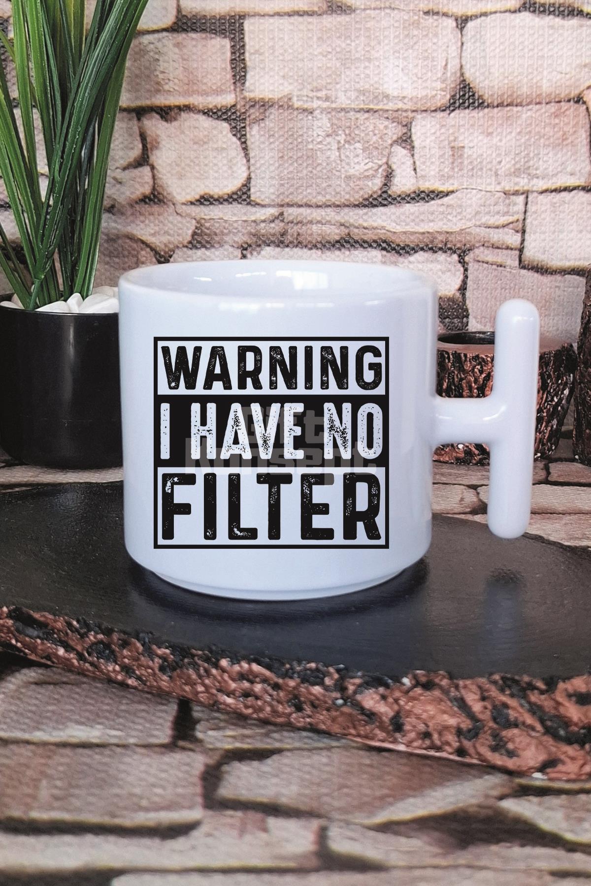 Warning I Have No Filter Baskılı T Kulplu Latte Fincanı Kupa Bardak