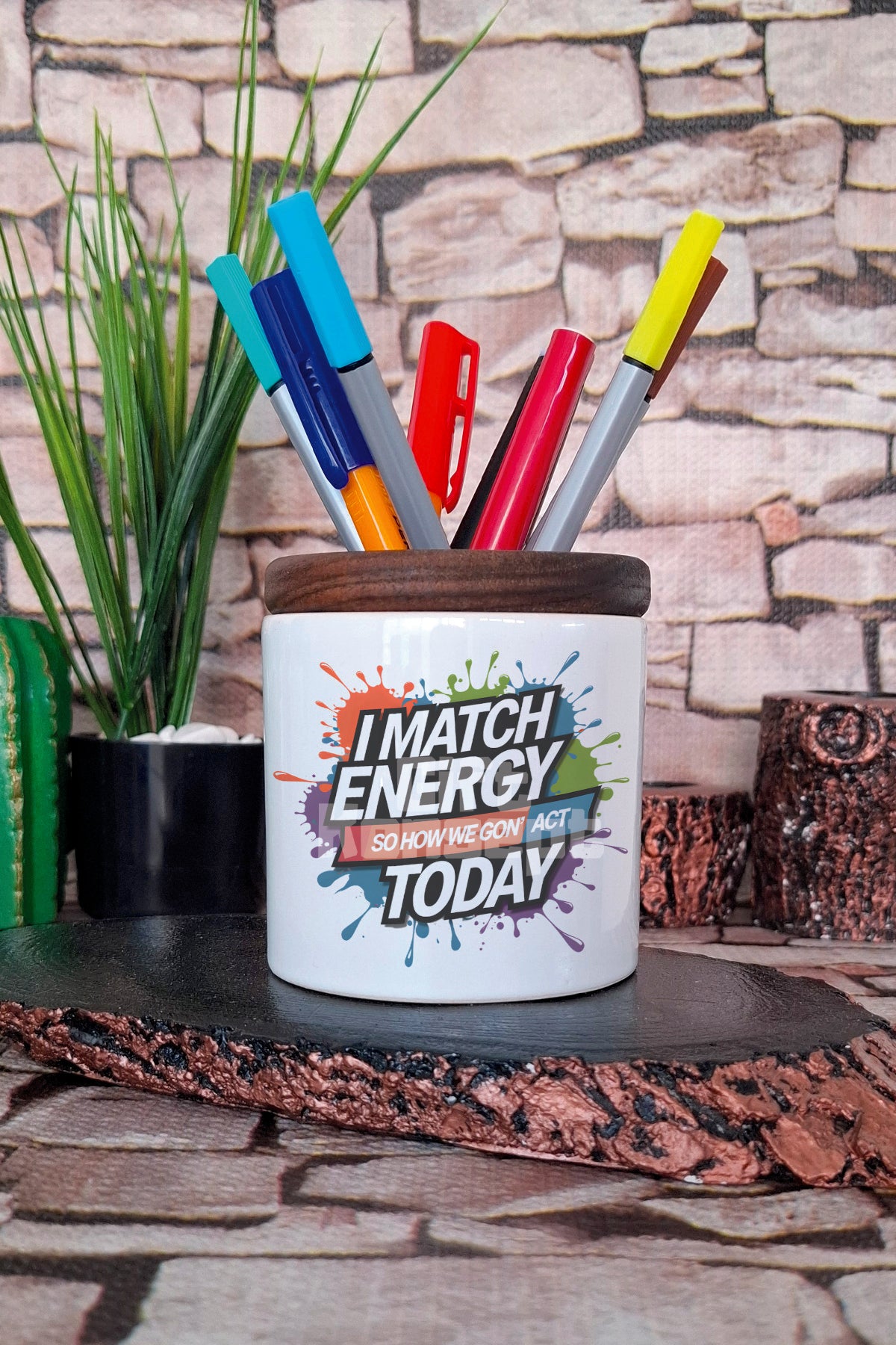 I Match Energy So How Gon' Act Today tasarımlı seramik kalemlik