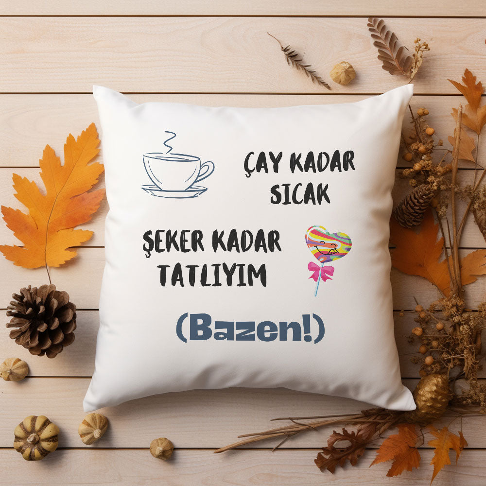 çay-kadar-sicak-şeker-kadar-tatliyim-(bazen)-baskili-komik-hediyelik-elyaf-saten-dekoratif-yastik