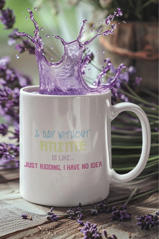 A Day Without Anime Is Like Just Kidding I Have N Idea Baskılı Hediyelik Kupa Bardak