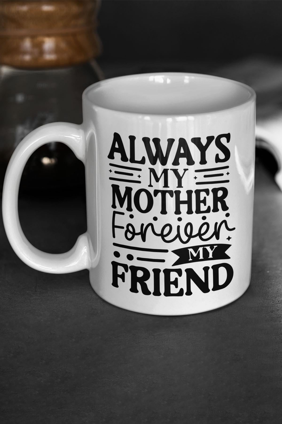 Always My Mother Forever My Friend Baskılı Anneler Günü Doğum Günü Anneye Hediye Kupa Bardak