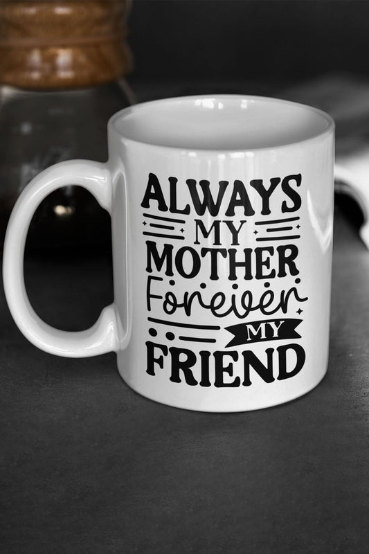 Always My Mother Forever My Friend Baskılı Anneler Günü Doğum Günü Anneye Hediye Kupa Bardak