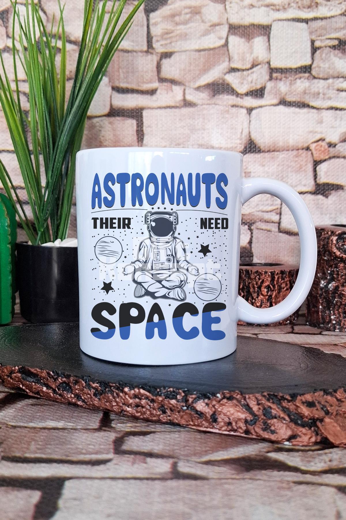 Astronauts Need Space 1 Baskılı Astronot Uzay Esprisi Bilim Hediye Baskılı Kupa Bardak