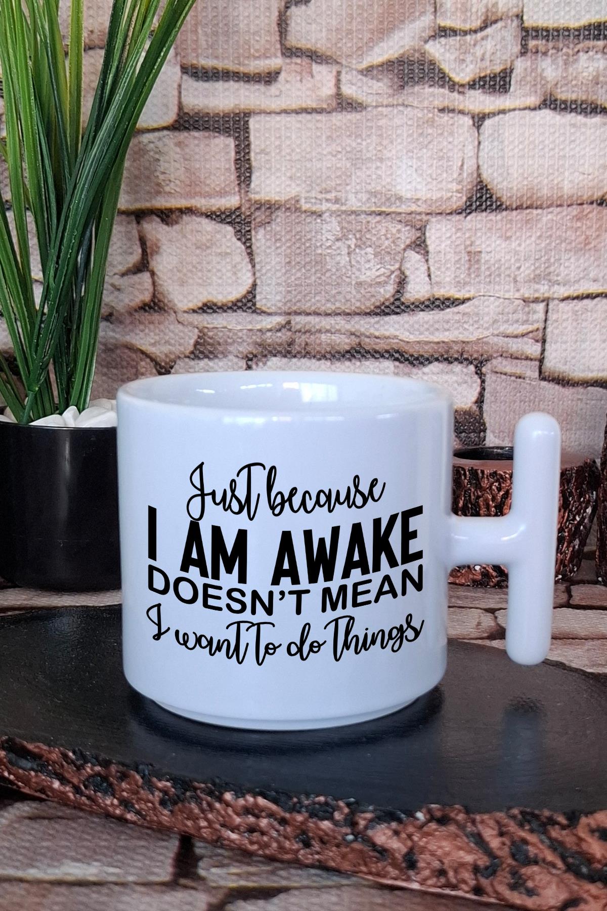Awake doesn't mean I want to do things Komik Hediyelik Baskılı T Kulplu Latte Fincanı Kupa Bardak