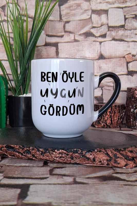 Ben Öyle Uygun Gördüm Yazı Baskılı Eğlenceli Hediyelik İçi ve Kulpu Siyah Premium Kupa Bardak