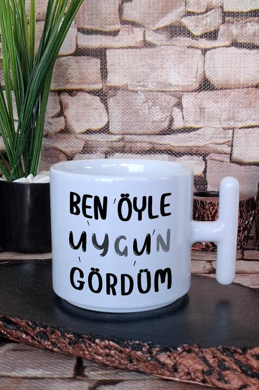 Ben Öyle Uygun Gördüm Yazı Baskılı Eğlenceli Hediyelik T Kulplu Fincan/Kupa Bardak
