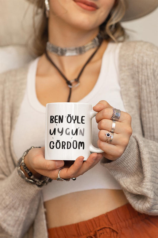 Ben Öyle Uygun Gördüm Yazı Baskılı Eğlenceli Hediyelik Beyaz Kupa Bardak