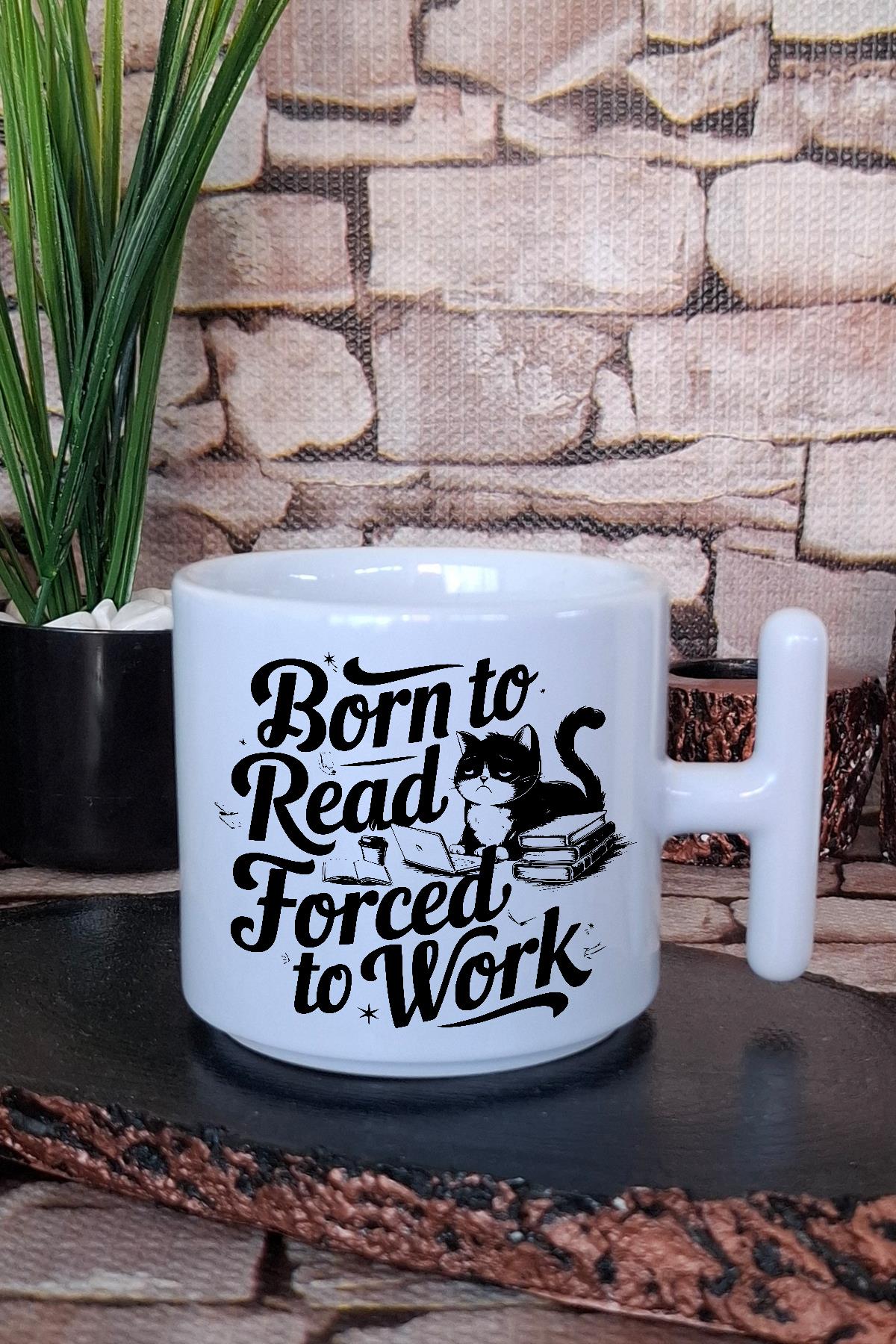Born To Read Forced To Work Yazılı Kitap Sever İşi Hediyelik T Kulplu Latte Fincanı Kupa Bardak