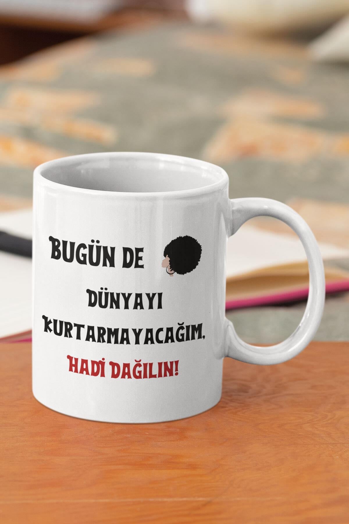 Bugün de Dünyayı Kurtarmayacağım Hadi Dağılın Baskılı Komik Hediye Kupa Bardak