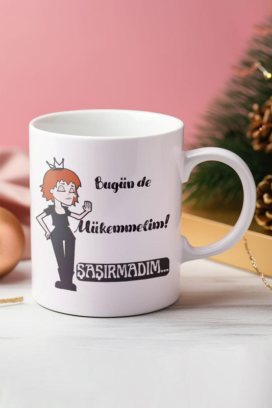 Bugün de Mükemmelim Komik Hediye Baskılı Kupa Bardak