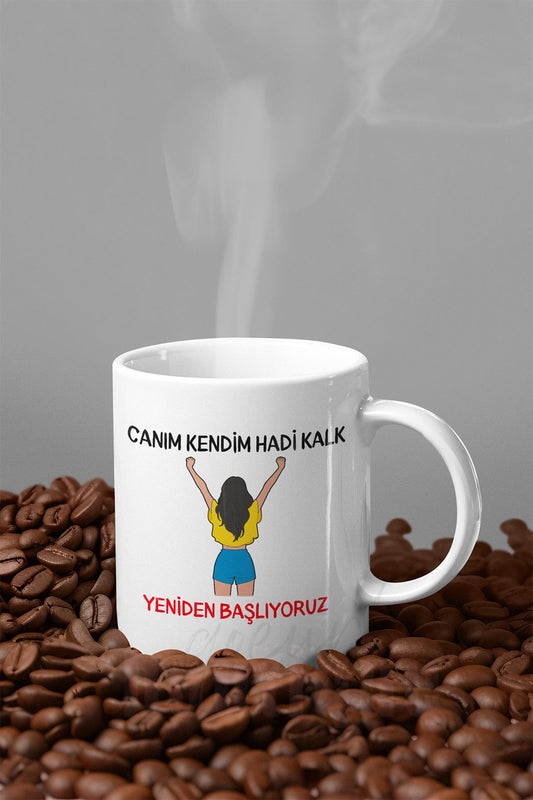 Canım Kendim Hadi Kalk Yeniden Başlıyoruz Baskılı Eğlenceli Hediyelik Motivasyon Kupa Bardak