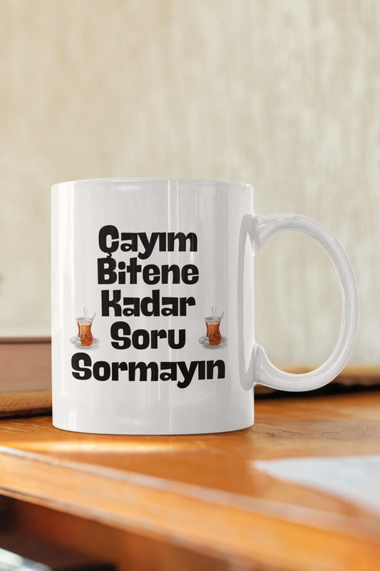 Çayım Bitene Kadar Soru Sormayın Baskılı Komik Hediyelik Kupa Bardak