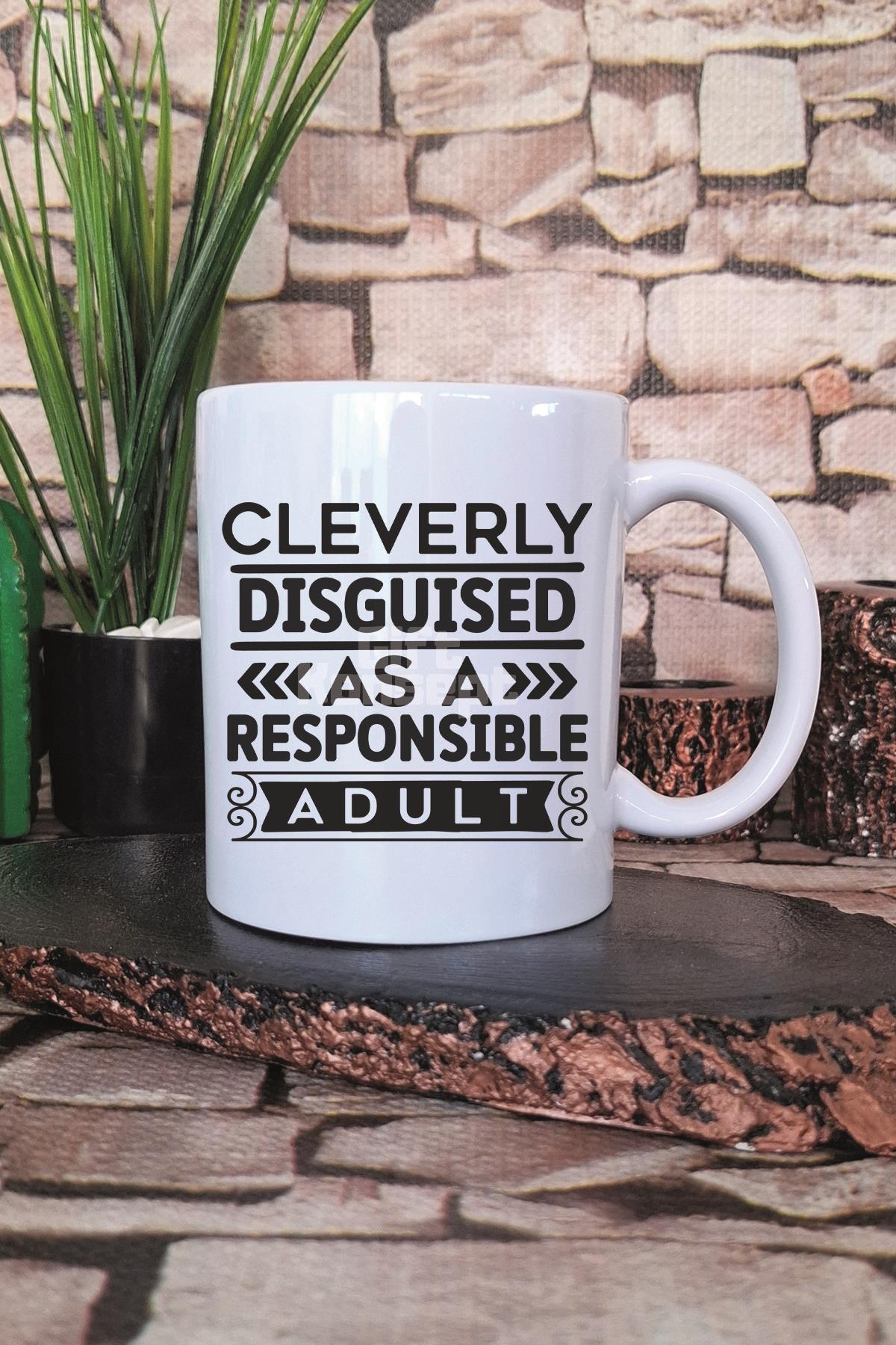 Cleverly Disguised As Responsible Adult Yazılı Komik Yetişkin Hediye Baskılı Kupa Bardak