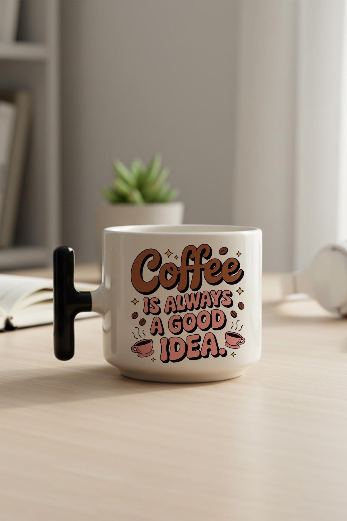 Coffee Is Always Good Idea Baskılı Hediyelik T Kulplu Latte Fincanı Kupa Bardak