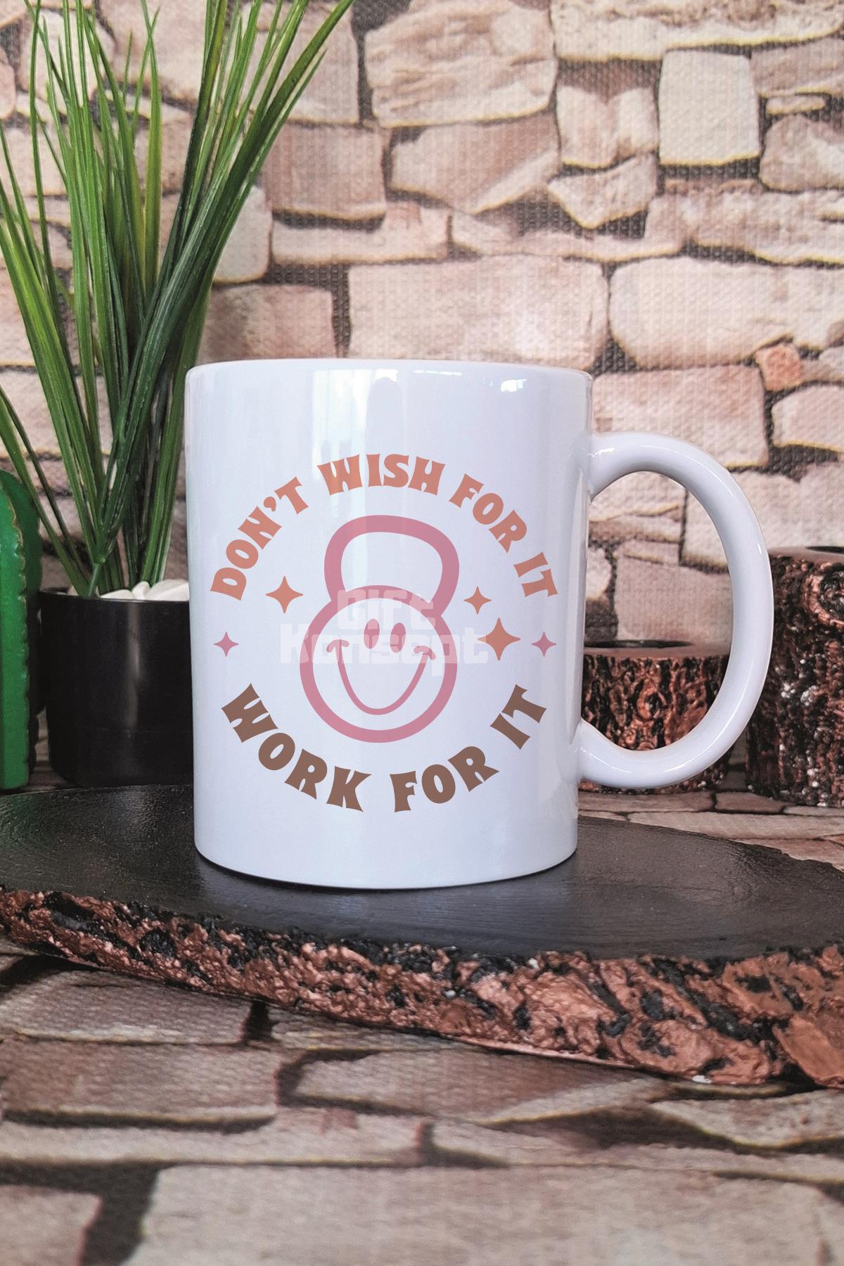Don't Wish For It Work For It Yazılı Gym Spor Motivasyon Hediye Baskılı Kupa Bardak