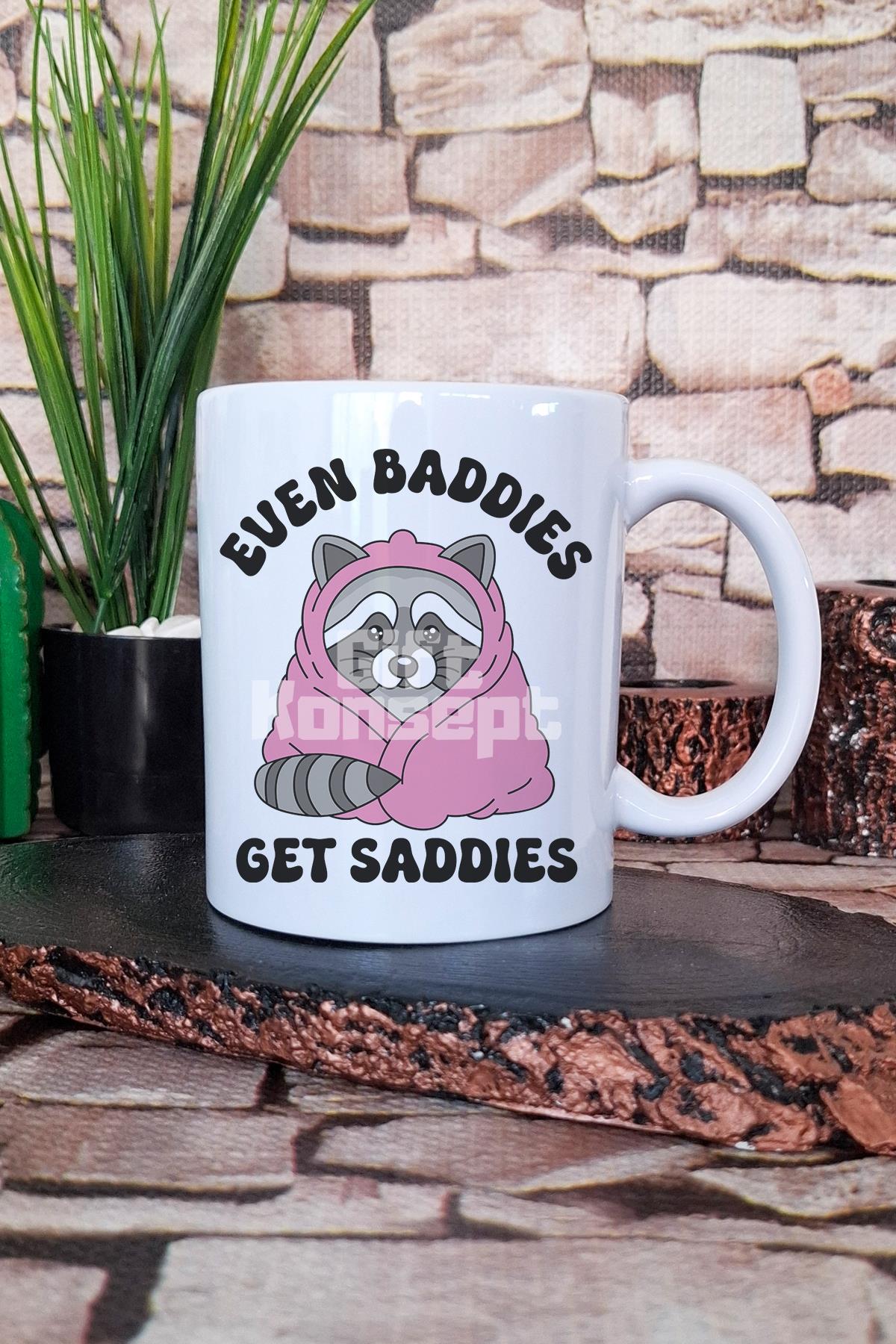 Even baddies get saddies Hediyelik Baskılı Çay Kahve Sunum Kupa Bardak