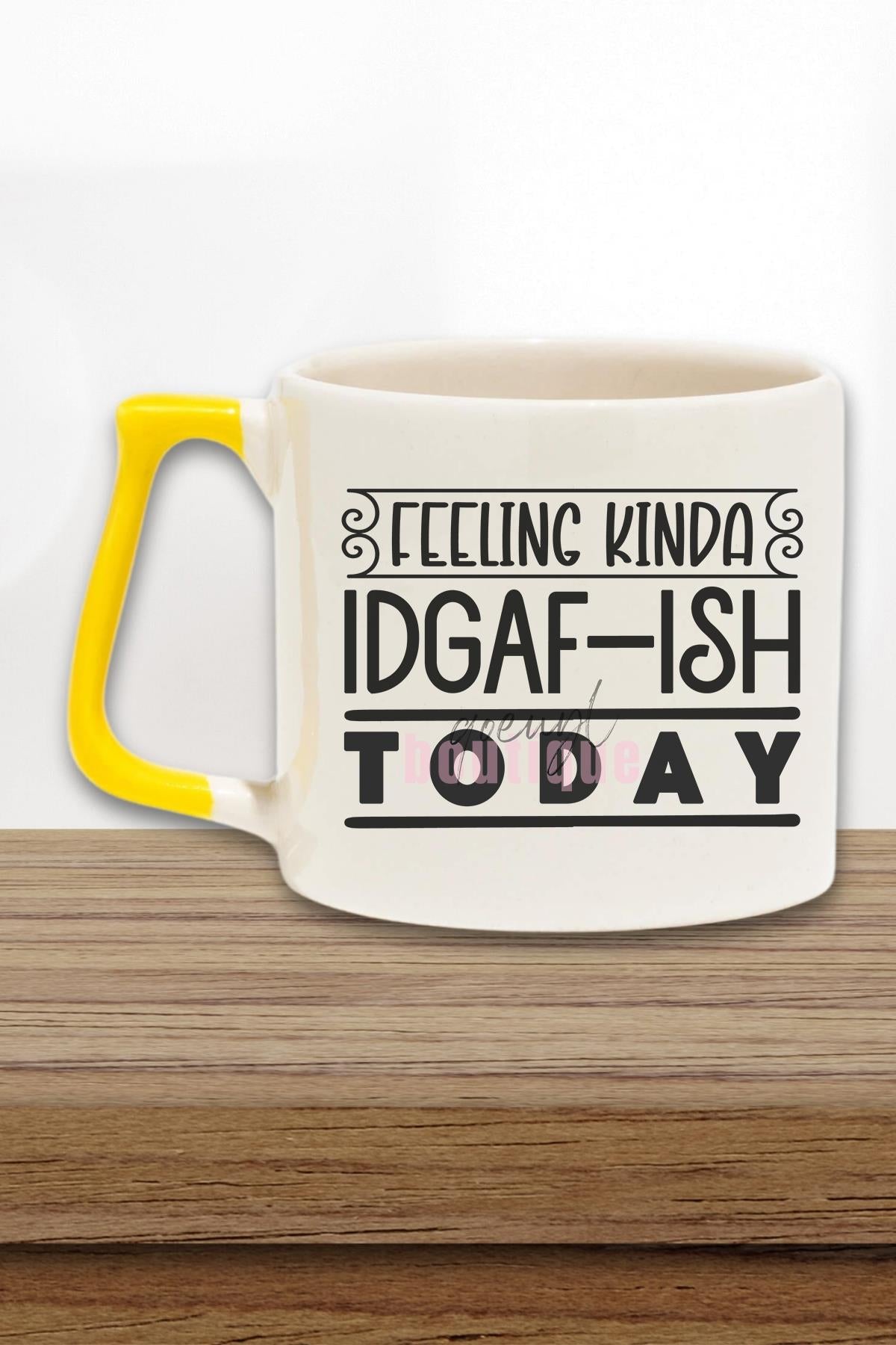 Feeling Kinda Idgaf Ish Today Yazılı Komik Umursamaz Hediyelik Kulplu Kupa Bardak